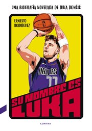 Su nombre es luka. Una biografía novelada de Luka Dončić cover image