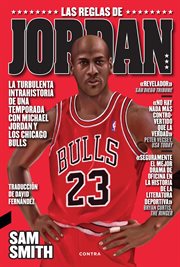 Las reglas de jordan. La turbulenta intrahistoria de una temporada con Michael Jordan y los Chicago Bulls cover image
