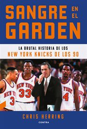 Sangre en el Garden : La brutal historia de los New York Knicks de los 90 cover image