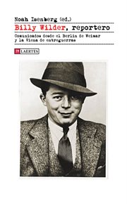 Billy wilder, reportero : Reportajes desde el Berlín de Weimar y la Viena de entreguerras cover image
