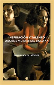 INSPIRACION Y TALENTO : DIECISEIS MUJERES DEL SIGLO XX cover image