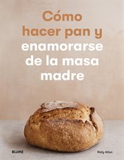 Cómo hacer pan y enamorarse de la masa madre cover image