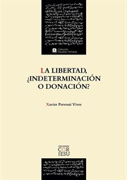 La libertad, ¿indeterminación o donación?. El fundamento ontológico de la libertad a partir de la Escuela Tomista de Barcelona cover image