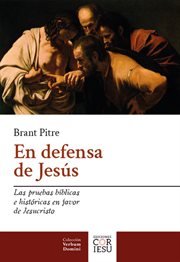 En defensa de Jesús : Las pruebas bíblicas e históricas en favor de Jesucristo cover image