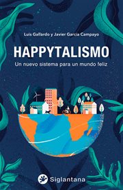 Happytalismo : un nuevo sistema para un mundo feliz cover image
