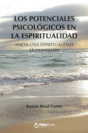 Los potenciales psicologicos en la espiritualidad. Hacia una espiritualidad humanizada cover image