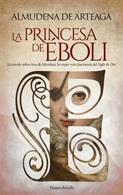La princesa de Éboli. La mujer más enigmática y fascinante del Siglo de Oro cover image