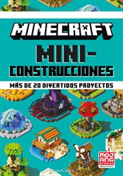 Minecraft Miniconstrucciones : Más de 20 divertidos proyectos cover image