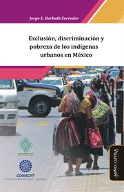 Exclusión, Discriminación y Pobreza de Los Indígenas Urbanos en México cover image