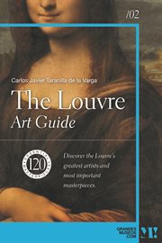 The Louvre art guide : discover the Louvre's greatest artists and most important masterpieces. Amazing museums cover image