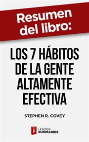 Resumen del libro "los 7 hábitos de la gente altamente efectiva". Versión definitiva del libro de management más influyente del siglo XX cover image