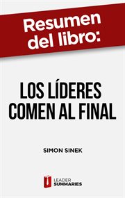 Resumen del libro "los líderes comen al final" de simon sinek. Por qué algunos equipos funcionan bien y otros no cover image