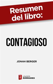 Resumen del libro "contagioso" de jonah berger. Cómo conseguir que tus productos e ideas tengan éxito cover image