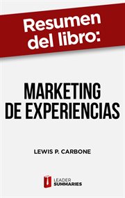 Resumen del libro "marketing de experiencias" de lewis p. carbone. Cómo lograr que los clientes regresen una y otra vez cover image