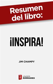 Resumen del libro "¡inspira!" de jim champy. 5 casos de empresas que han sabido definir una propuesta de valor auténtica para asegurarse la fidel cover image