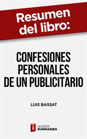 Resumen del libro "confesiones personales de un publicitario" de luis bassat. Experiencias en primera persona de uno de los profesionales más reconocidos de la publicidad cover image