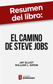 Resumen del libro "el camino de steve jobs" de jay elliot. Los orígenes de uno de los líderes empresariales más importantes de la historia cover image