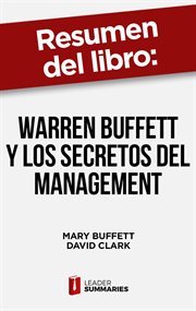 Resumen del libro "warren buffett y los secretos del management" de mary buffett. Filosofía empresarial de uno de los inversores más admirados del mundo cover image