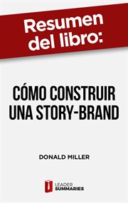 Resumen del libro "cómo construir una story-brand". Clarifica tu mensaje para que la gente te escuche cover image