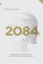 2084 : artificial intelligence and the future of humanity cover image
