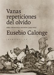 Vanas repeticiones del olvido : Obra dramática reunida (1992-2021) cover image