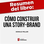 Resumen del libro &quot;cómo construir una story-brand&quot; de donald miller