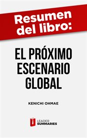 Resumen del libro "el próximo escenario global" de kenichi ohmae. Desafíos y oportunidades en un mundo sin fronteras cover image