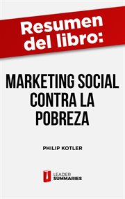 Resumen del libro "marketing social contra la pobreza" de philip kotler. Un nuevo paradigma para luchar contra la pobreza cover image