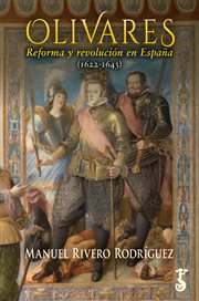 Olivares : Reforma y revolución en España (1622-1643) cover image