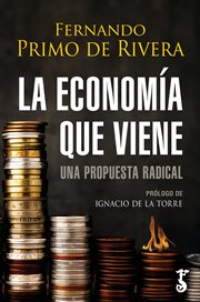 La economía que viene : Una propuesta radical cover image