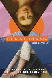 Colapso Feminista : La Batalla Online Por El Futuro Del Feminismo cover image