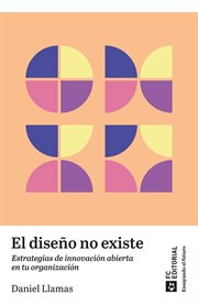 El diseño no existe : Estrategias de innovación abierta en tu organización cover image