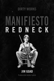 Manifiesto redneck. De cómo los hillbillies, los hicks y la basura blanca se convirtieron en los chivos expiatorios de E cover image