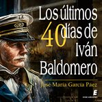 Los últimos cuarenta días de Iván Baldomero cover image