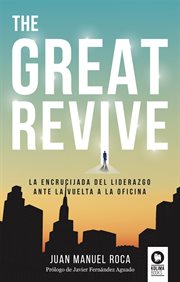 The great revive : La encrucijada del liderazgo ante la vuelta a la oficina cover image