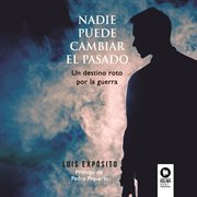 Nadie puede cambiar el pasado : Un destino roto por la guerra. Novelas cover image