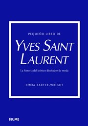 Pequeño libro de Yves Saint Laurent : Historia del icónico diseñador de moda cover image