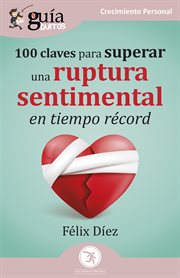 GuíaBurros : 100 claves para superar una ruptura sentimental en tiempo récord cover image