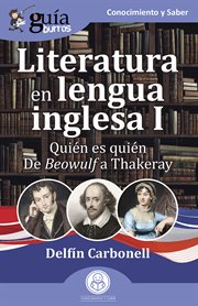 GuíaBurros : Literatura en lengua inglesa I. Quién es quién. De Beowulf a Thakeray cover image