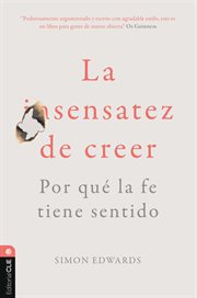 La sentatez de creer. Por qué la fe tiene sentido cover image
