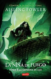 La Niña de Fuego: Fénix y la Caverna de Luz (Libro 3) : Emocionante cierre de la trilogía de aventuras y fantasía La Niña de Fuego cover image