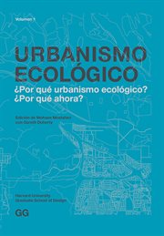 Urbanismo Ecológico, Volumen 1 : ¿Por qué urbanismo ecológico? ¿Por qué ahora? cover image