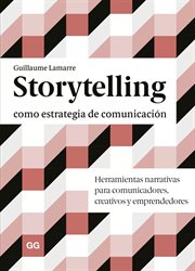 Storytelling como estrategia de comunicación : Herramientas narrativas para comunicadores, creativos y emprendedores cover image
