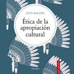 Ética de la apropiación cultural cover image