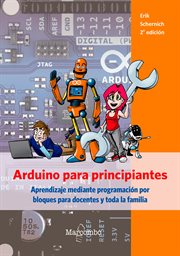 Arduino para principiantes : aprendizaje mediante programación por bloques para docentes y toda la familia cover image