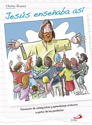 Jesús enseñaba así : formación de catequistas y aprendizaje cristiano a partir de las parábolas cover image