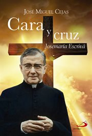 Cara y cruz : Josemaría Escrivá cover image