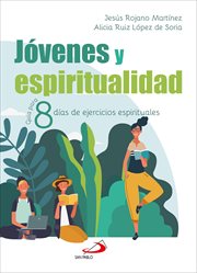 Jóvenes y espiritualidad. Guía para 8 días de ejercicios espirituales cover image