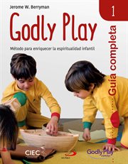 Guía completa de godly play, volumen 1. Método para enriquecer la espiritualidad infantil cover image