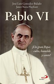 Pablo vi. ¡Un gran Papa: culto, humilde y santo! cover image